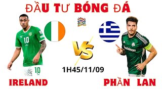 NHẬN ĐỊNH IRELAND VS HY LẠP 1H45 NGÀY  UEFA Nations League  ĐẦU TƯ BÓNG ĐÁ [upl. by Inalaehak]