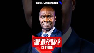 Prayerlessness Is Not Just A Sin But Pride Apostle Joshua Selmam trendingvideo [upl. by Dodds]