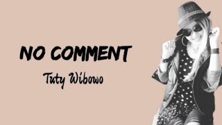 Tuty Wibowo  No Comment Lyrics [upl. by Sonaj1]