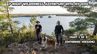 7 Night Wilderness Adventure With My Dog Part 1 of 3 Extended Version [upl. by Otrebogad814]