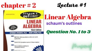 Chaptre2lecture1 Linear AlgebraSchaums Outlines Solved Problems [upl. by Zitella]