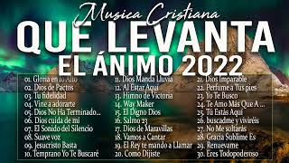 MÚSICA CRISTIANA QUE LEVANTA EL ÁNIMO 2022  HERMOSAS ALABANZAS CRISTIANAS DE ADORACION 2022 [upl. by Cirde]