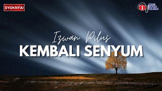 Kembali Senyum  Izwan Pilus Lirik Video [upl. by Enilesoj911]