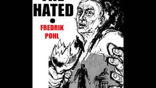 The Hated  Frederik Pohl [upl. by Enyr731]