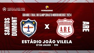 ARETV OFICIAL  AO VIVO  CAMPEONATO MORRINHENSE 2024  GRANDE FINAL  SANTOS DUMONT X ARE [upl. by Adnih]