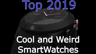 Top 9 Weird and Cool SmartWatches 2019 [upl. by Lark]