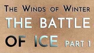 The Winds of Winter The Battle of Ice Part 1 megaspoilers [upl. by Medea]