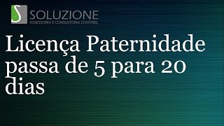 Mudança na Licença Paternidade De 5 Para 20 Dias  Soluzione Contabilidade [upl. by Davina]