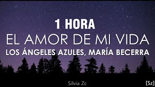 1 HORA Los Ángeles Azules María Becerra  El Amor De Mi Vida LetraLyrics [upl. by Enilrad]