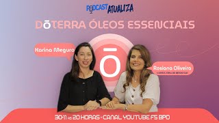 PodCast ATUALIZA 42  ROSIANA OLIVEIRA  DoTERRA [upl. by Natanoy]