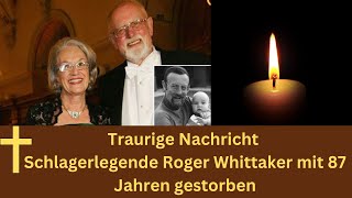 Trauer um Sänger Schlagerlegende Roger Whittaker mit 87 Jahren gestorben [upl. by Belier]