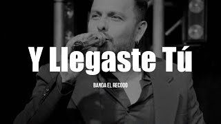 Banda El Recodo  Y Llegaste Tú LETRA [upl. by Drofhsa553]