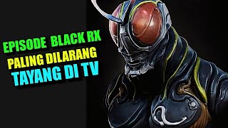 EPISODE KAMEN RIDER BLACK RX PALING DILARANG TAYANG DI TV  ALUR CERITA BLACK SUN REBORN [upl. by Yelnahs]