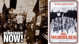 “The Wobblies” Iconic Film on the Industrial Workers of the World IWW Is Rereleased for May Day [upl. by Aliak]