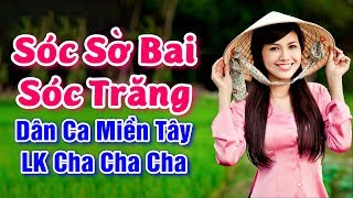 Nhạc Sống Miền Tây  Sóc Sờ Bai Sóc Trăng Tuổi Mộng Xứ Đông  Cha Cha Cha Miền Tây Nghe Ngất Ngây [upl. by Merriott171]