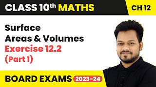 Surface Areas and Volumes  Exercise 122 Part 1  Class 10 Maths Chapter 12  CBSE [upl. by Ycul222]