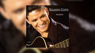 Eduardo Costa  quotAcústicoquot 2004 Álbum Completo [upl. by Ettena775]