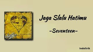 Jaga Selalu Hatimu  Seventeen  Lirik Lagu [upl. by Atyekram]