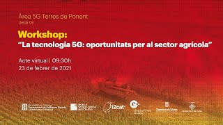 Workshop La tecnologia 5G al sector agrícola  Àrea 5G  Ponent [upl. by Essila372]