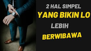 2 Hal Simpel yang Bisa Bikin Lo Terlihat Lebih Berwibawa [upl. by Fredia125]