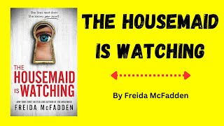 The Housemaid Is Watching by Freida McFadden [upl. by Hilliary648]