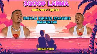 NATERERA  SQOOP LARMA OFFICIAL video lyrics hd2024 latest song [upl. by Yvonne605]