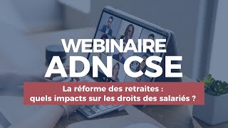 Webinaire  La réforme des retraites  quels impacts sur les droits des salariés   ADN CSE [upl. by Hurst]