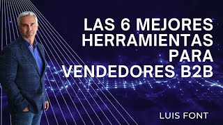 Las 6 Mejores Herramientas para Vendedores B2B [upl. by Eussoj]