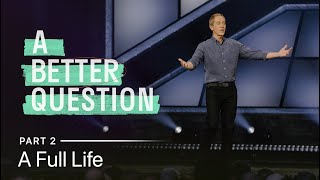 A Better Question Part 2 A Full Life  Andy Stanley [upl. by Thomas]