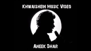 Khwaishein Music Video  Aneek Dhar [upl. by Schwarz]