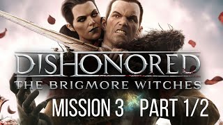 Dishonored The Brigmore Witches Playthrough Mission 3 Part 1 of 2 with Lore Commentary [upl. by Schaffel750]