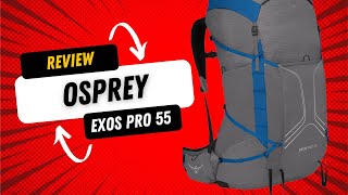 Ultimate Backpacking Gear Review Osprey Exos Pro 55  What You Need to Know [upl. by Claude]