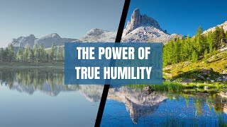 THE POWER OF TRUE HUMILITY [upl. by Esilanna]