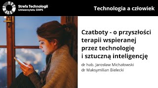 Czatboty  o przyszłości terapii wspieranej przez technologię  prof Michałowski dr Bielecki [upl. by Eselehs]