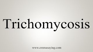 How To Say Trichomycosis [upl. by Aplihs]