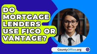 Do Mortgage Lenders Use FICO or Vantage  CountyOfficeorg [upl. by Wiatt]