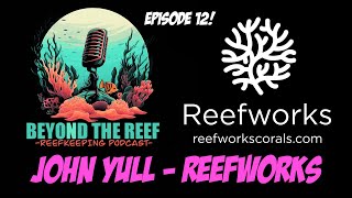 Episode 12 Reefworks John Yull [upl. by Aimal]