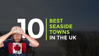 Canadian REACTS to 10 Best Seaside Towns in the UK [upl. by Irahc]