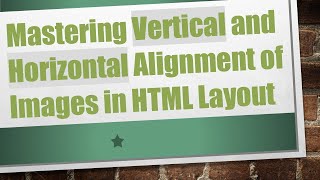 Mastering Vertical and Horizontal Alignment of Images in HTML Layout [upl. by Enorej]