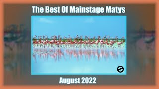 🦩🦩🦩The Best Of Mainstage Matys  August 2022🦩🦩🦩 [upl. by Kartis]