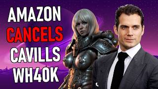 Amazon CANCELS Henry Cavill Warhammer 40k Series [upl. by Kuehn530]