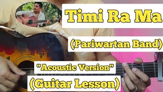 Timi Ra Ma  Pariwartan Band  Guitar Lesson  Plucking amp Chords  Acoustic Version [upl. by Araj]