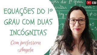 Equações do 1º Grau com Duas Incógnitas  Professora Angela [upl. by Kei74]