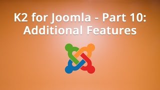 K2 for Joomla  Part 10 Additional Features [upl. by Venn]