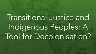 Transitional Justice and Indigenous Peoples A Tool for Decolonisation [upl. by Aldo]