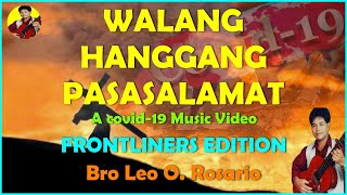 WALANG HANGGANG PASASALAMAT COVID19 MUSIC VIDEO FRONTLINERS EDITION  Bro Leo O Rosario [upl. by Cyler77]