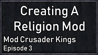 Crusader Kings Modding Tutorial 3  Religion From Scratch [upl. by Ursola]