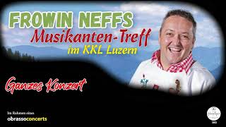 quotGanzes Konzert  FROWIN NEFFS MusikantenTreff  KKL Luzern [upl. by Nauqet936]