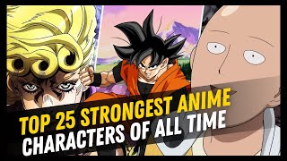 TOP 25 STRONGEST ANIME CHARACTERS OF ALL TIME [upl. by Klayman]