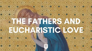 The Fathers and Eucharistic Love  Dr Andrew Chronister  July 2023 [upl. by Yak]